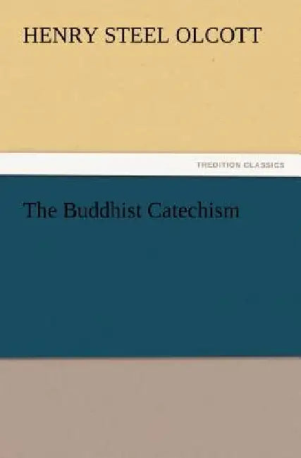 The Buddhist Catechism by Henry Steel Olcott