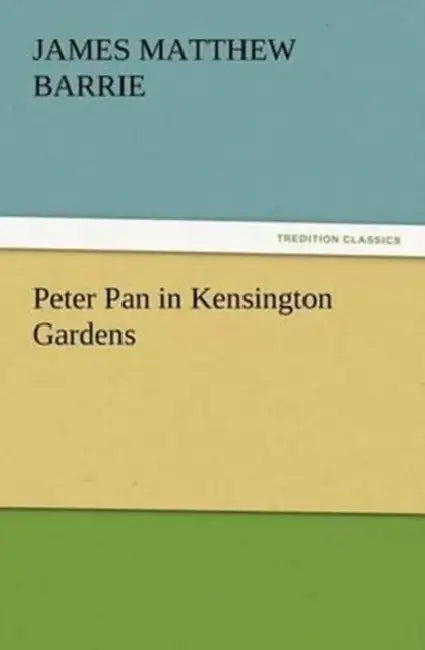 Peter Pan in Kensington Gardens by J. M. (James Matthew) Barrie