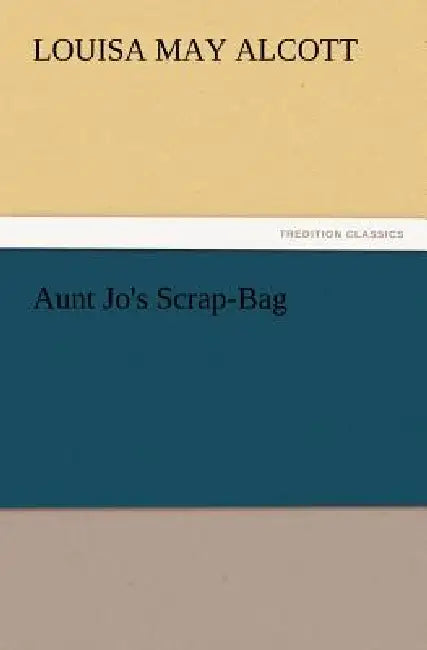Aunt Jo's Scrap-Bag by Louisa May Alcott