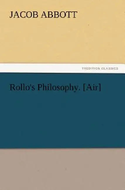 Rollo's Philosophy. [Air] by Jacob Abbott