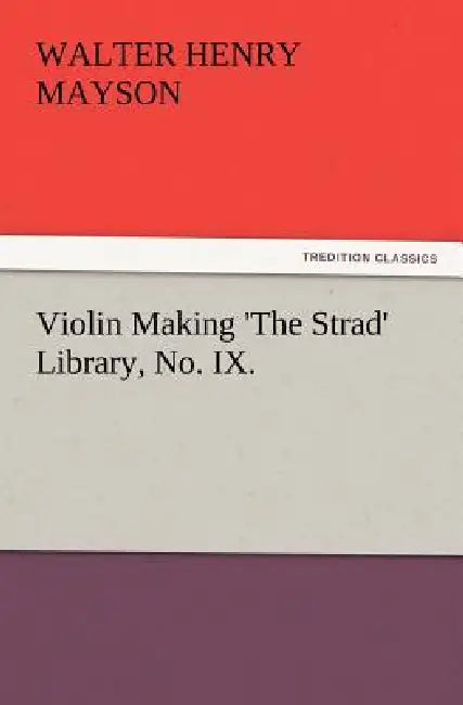 Violin Making 'The Strad' Library, No. IX. by Walter H. Mayson