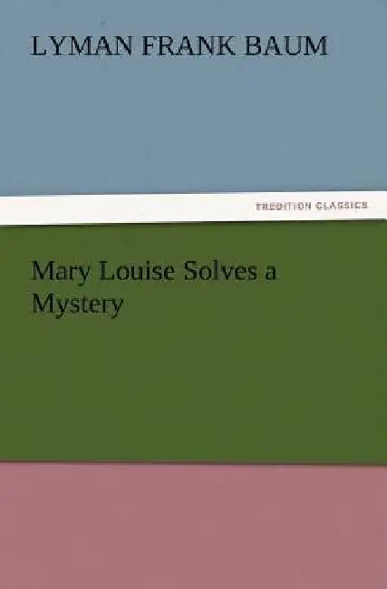 Mary Louise Solves a Mystery by L Frank Baum