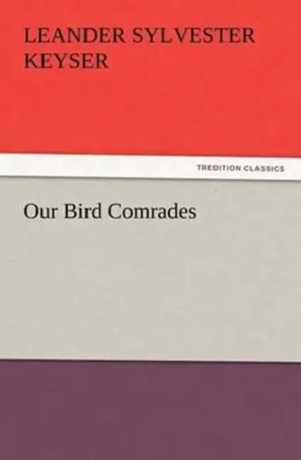 Our Bird Comrades by Leander S. (Leander Sylvester) Keyser