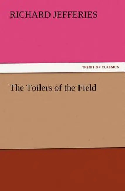 The Toilers of the Field by Richard Jefferies