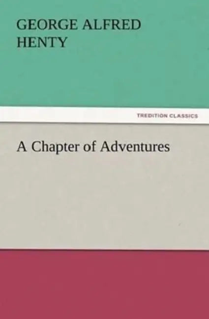 A Chapter of Adventures by G. a. (George Alfred) Henty
