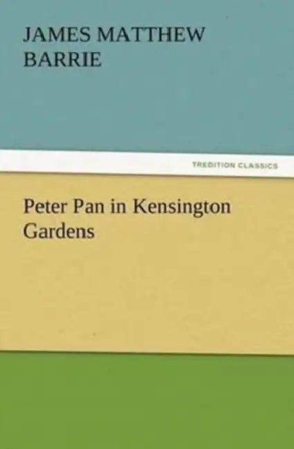 Peter Pan in Kensington Gardens by J. M. (James Matthew) Barrie
