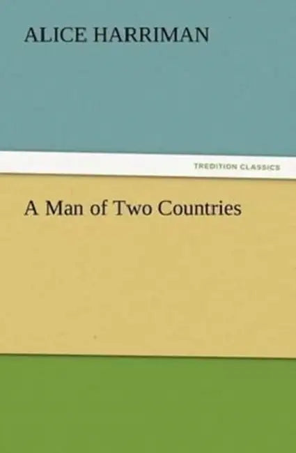 A Man of Two Countries by Alice Harriman