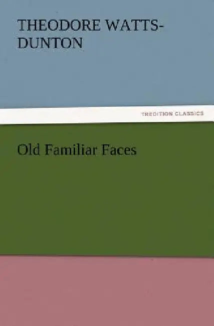 Old Familiar Faces by Theodore Watts-Dunton