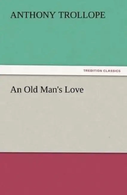 An Old Man's Love by Anthony Trollope