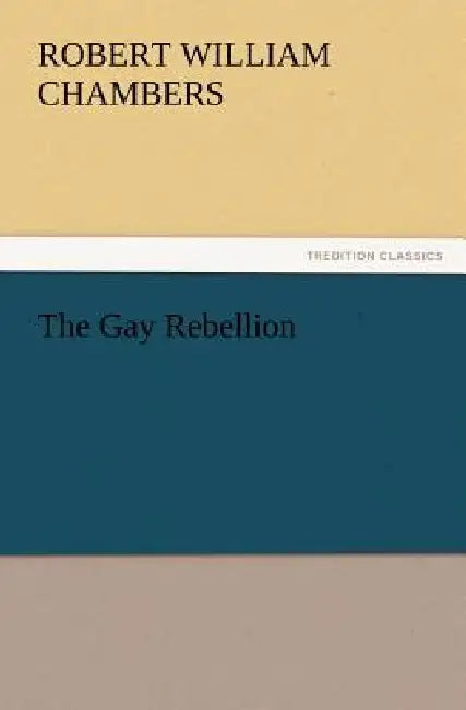 The Gay Rebellion by Robert W. Chambers