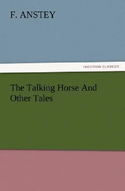 The Talking Horse and Other Tales by F. Anstey