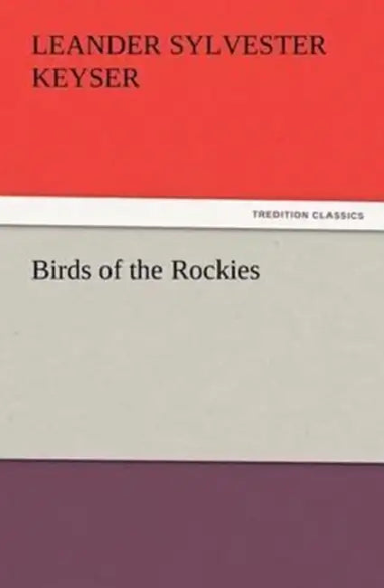 Birds of the Rockies by Leander S. (Leander Sylvester) Keyser