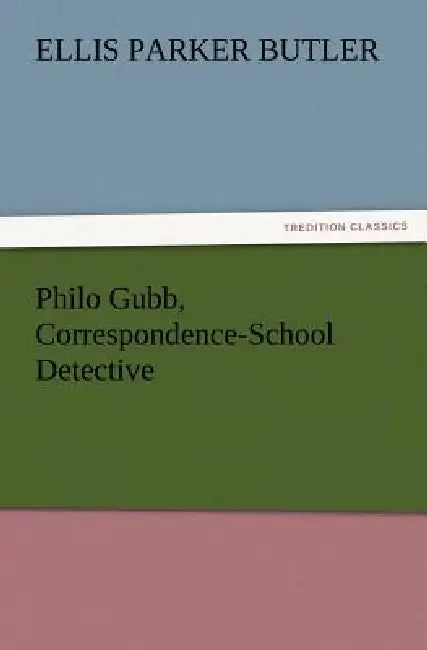 Philo Gubb, Correspondence-School Detective by Ellis Parker Butler