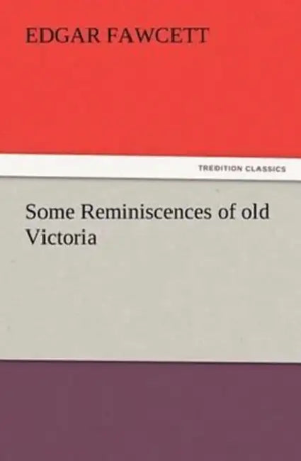 Some Reminiscences of old Victoria by Edgar Fawcett