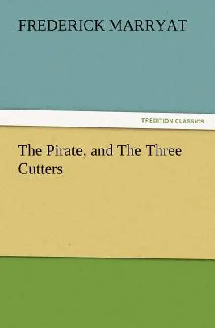 The Pirate, and the Three Cutters by Frederick Marryat