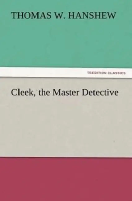 Cleek, the Master Detective by Thomas W. Hanshew
