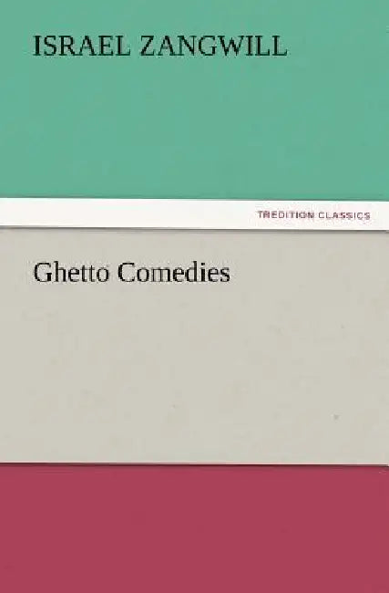 Ghetto Comedies by Israel Zangwill