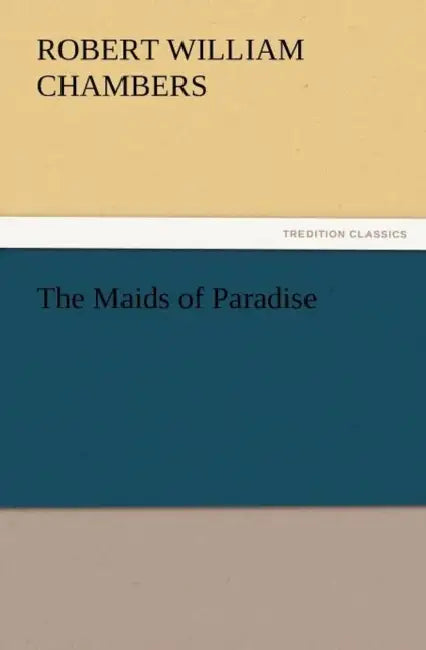 The Maids of Paradise by Robert W. Chambers