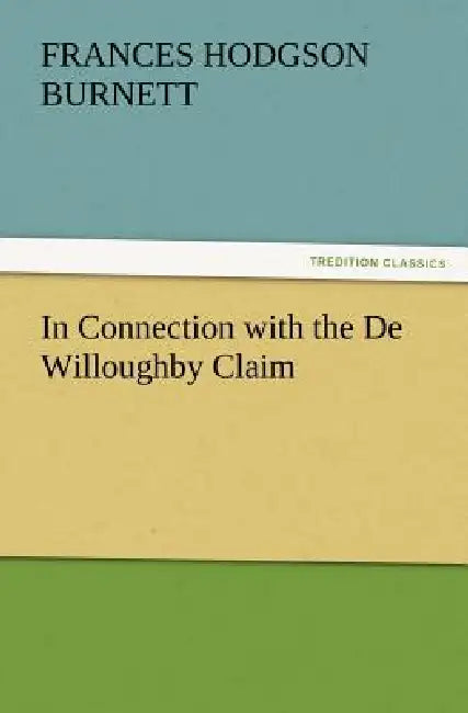 In Connection with the De Willoughby Claim by Frances Hodgson Burnett