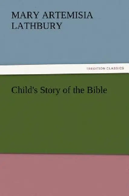 Child's Story of the Bible by Mary a. (Mary Artemisia) Lathbury