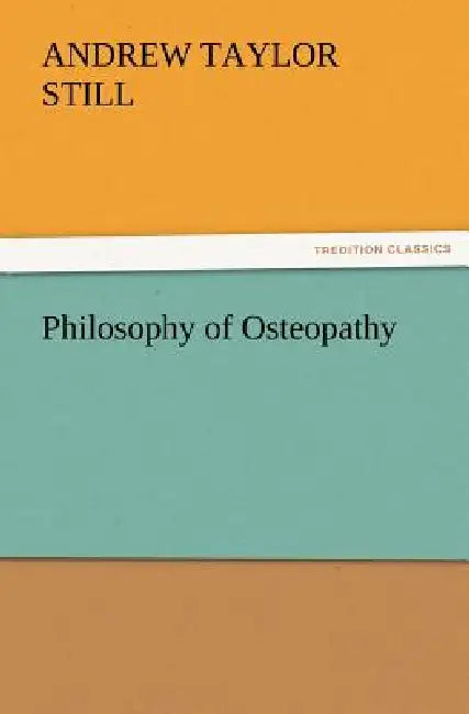 Philosophy of Osteopathy by A. T. (Andrew Taylor) Still