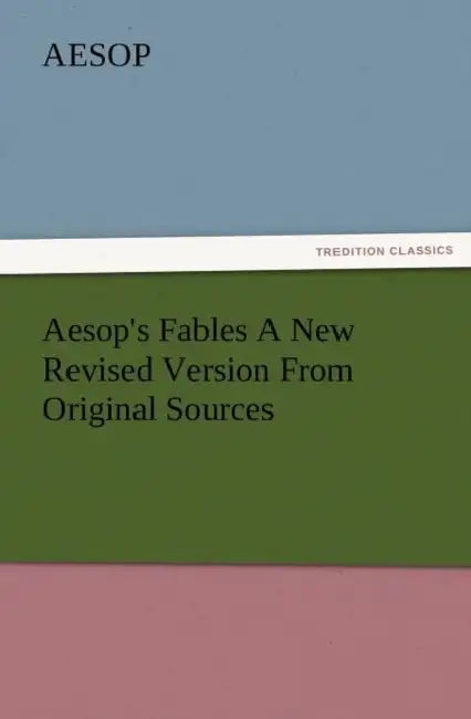 Aesop's Fables a New Revised Version from Original Sources by Aesop