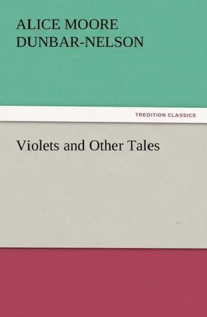 Violets and Other Tales by Alice Moore Dunbar-Nelson