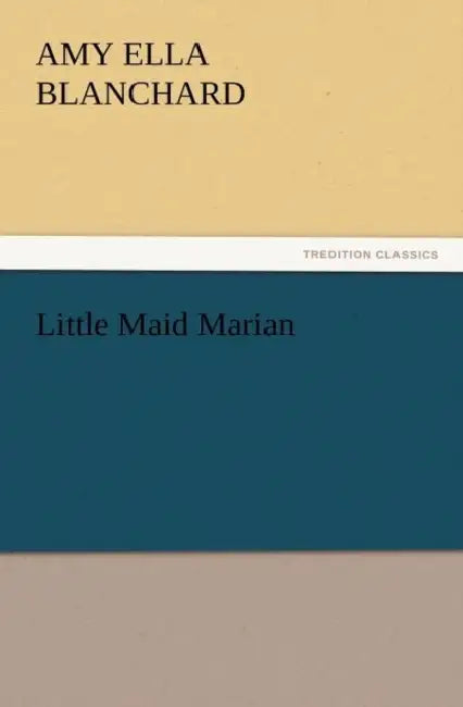Little Maid Marian by Amy Ella Blanchard