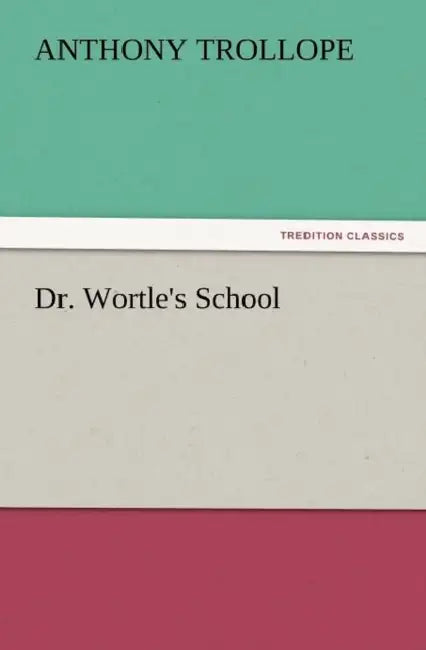 Dr. Wortle's School by Anthony Trollope
