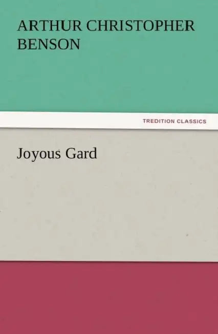 Joyous Gard by Arthur Christopher Benson