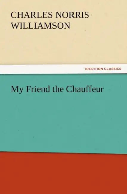 My Friend the Chauffeur by C. N. C. Williamson