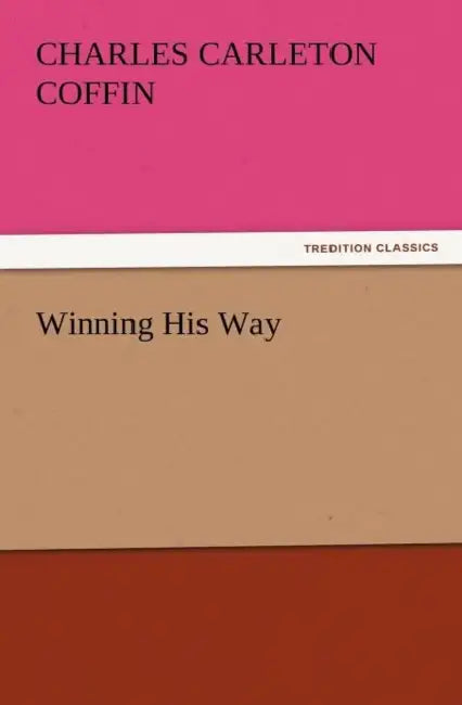 Winning His Way by Charles Carleton Coffin