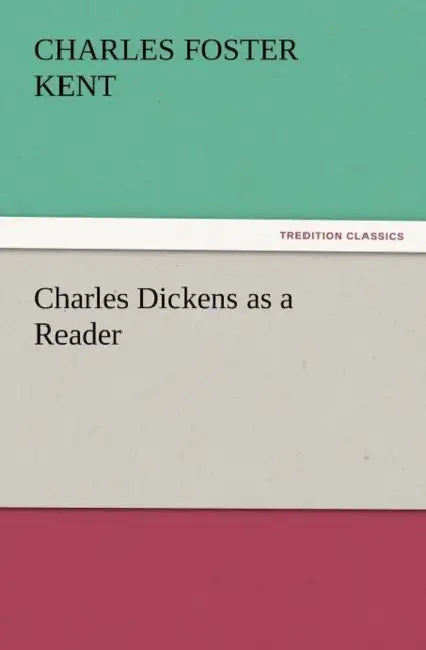 Charles Dickens as a Reader by Charles Foster Kent
