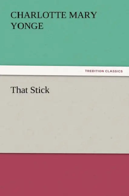 That Stick by Charlotte Mary Yonge