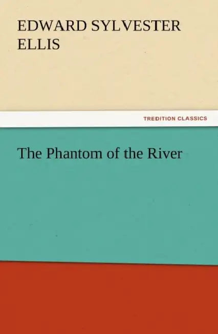 The Phantom of the River by Edward Sylvester Ellis