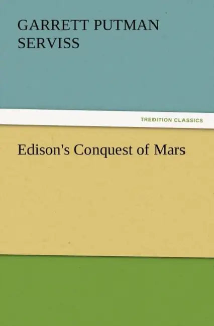 Edison's Conquest of Mars by Garrett Putman Serviss