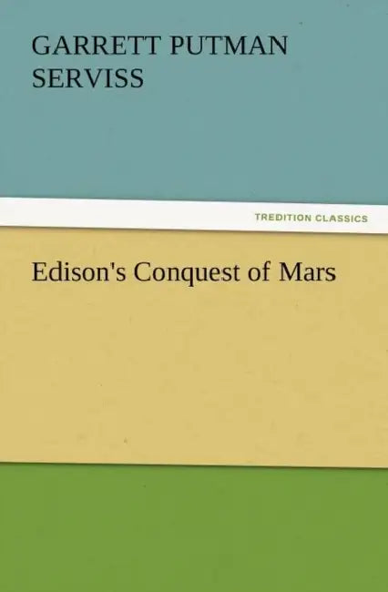 Edison's Conquest of Mars by Garrett Putman Serviss