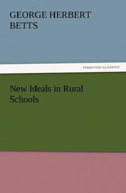 New Ideals in Rural Schools by George Herbert Betts