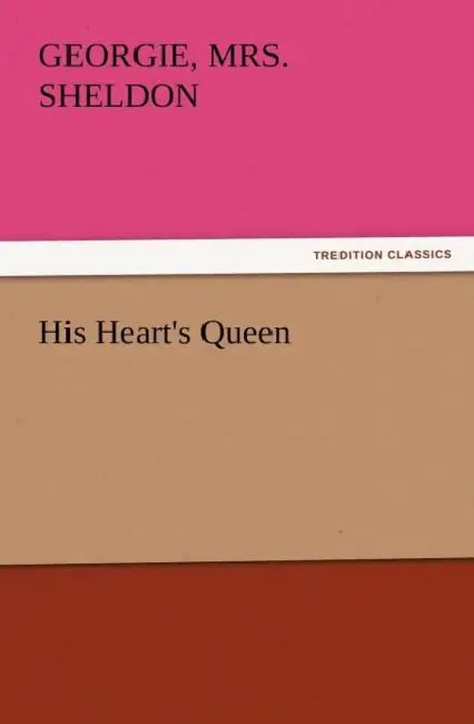 His Heart's Queen by Georgie B. 1843 Sheldon