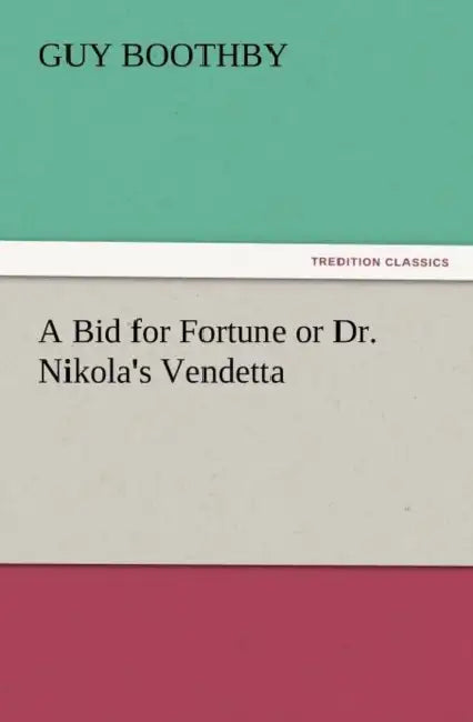 A Bid for Fortune or Dr. Nikola's Vendetta by Guy Boothby