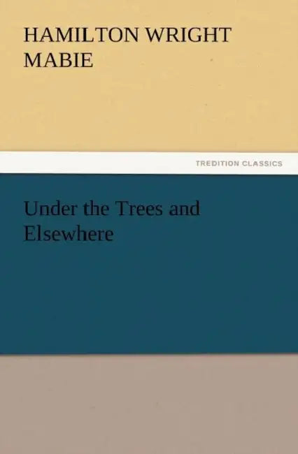 Under the Trees and Elsewhere by Hamilton Wright Mabie