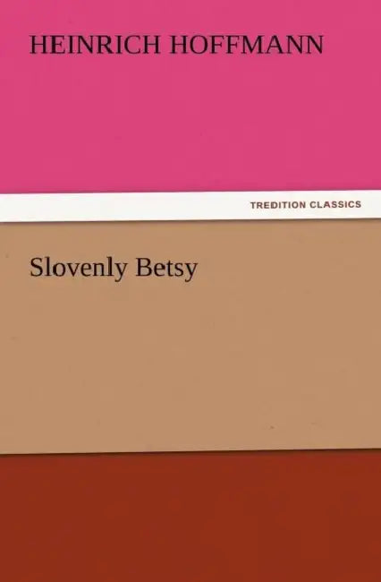 Slovenly Betsy by Heinrich Hoffmann