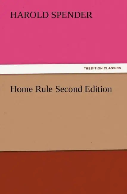 Home Rule Second Edition by Harold Spender