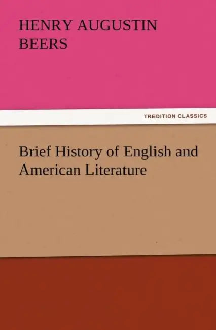 Brief History of English and American Literature by Henry a. Beers