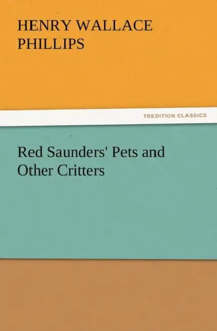 Red Saunders' Pets and Other Critters by Henry Wallace Phillips