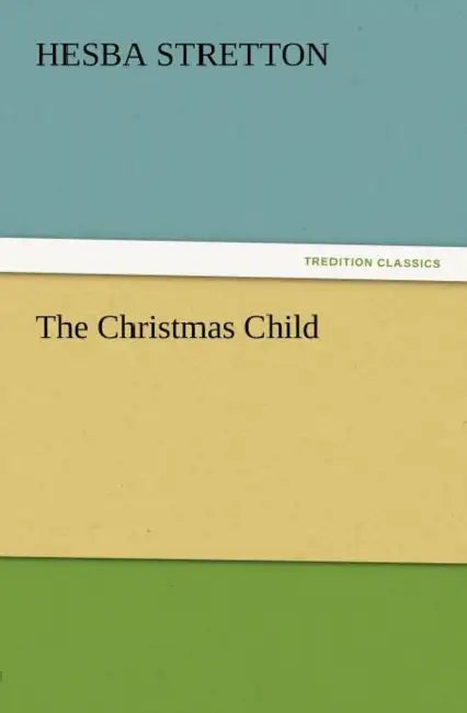 The Christmas Child by Hesba Stretton