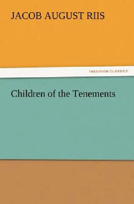 Children of the Tenements by Jacob a. Riis