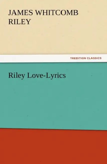Riley Love-Lyrics by James Whitcomb Riley