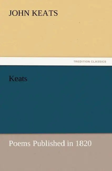 Keats: Poems Published in 1820 by John Keats