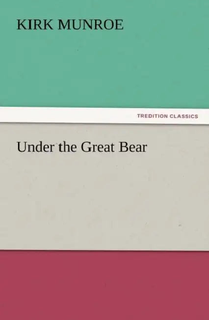 Under the Great Bear by Kirk Munroe